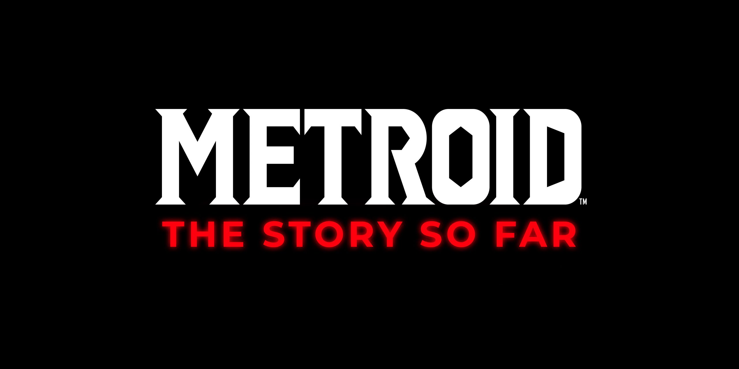 Feature: Metroid The Story So Far